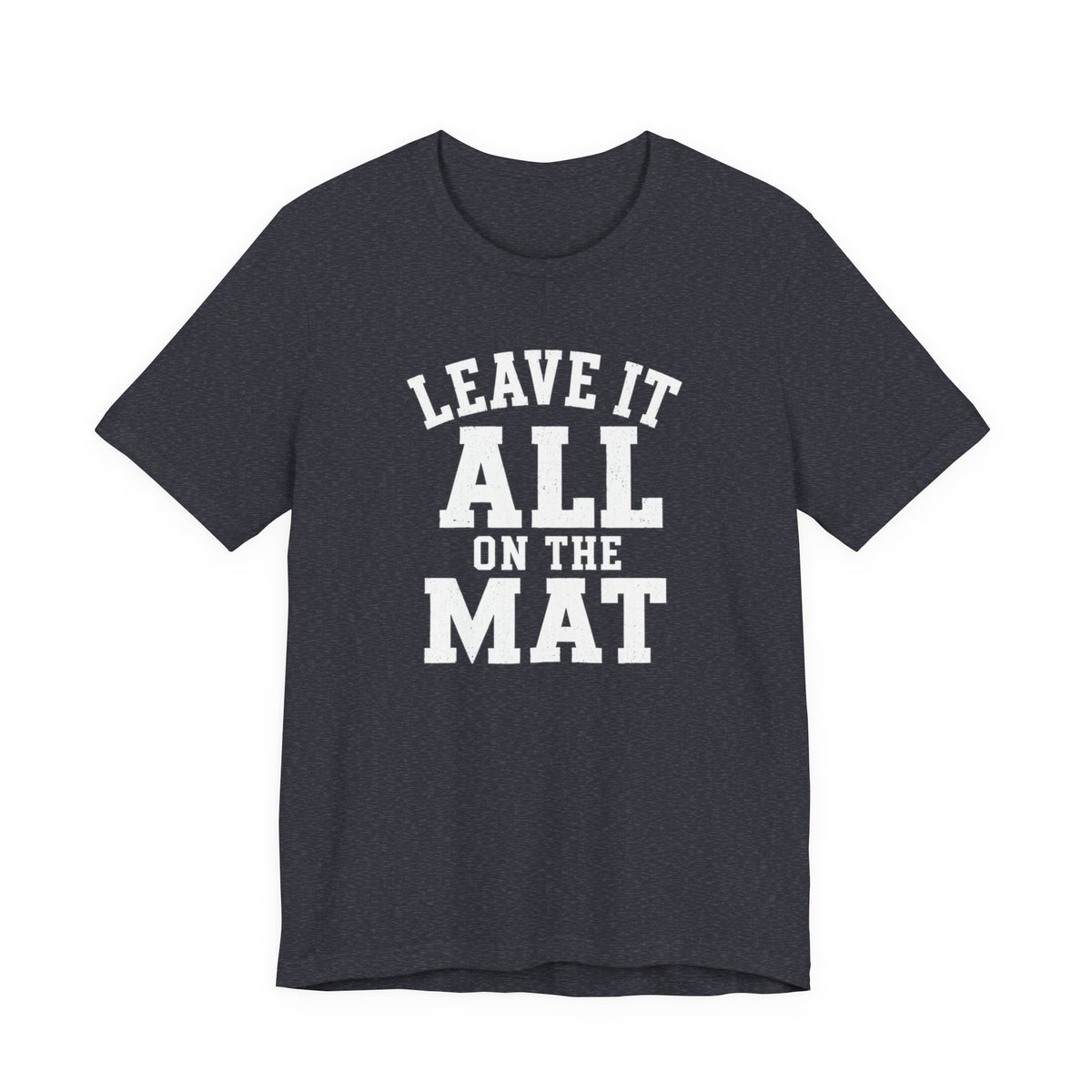 Leave It All On The Mat T-Shirt