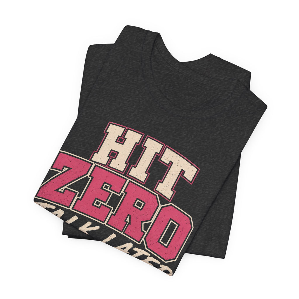 Hit Zero Talk Later T-Shirt