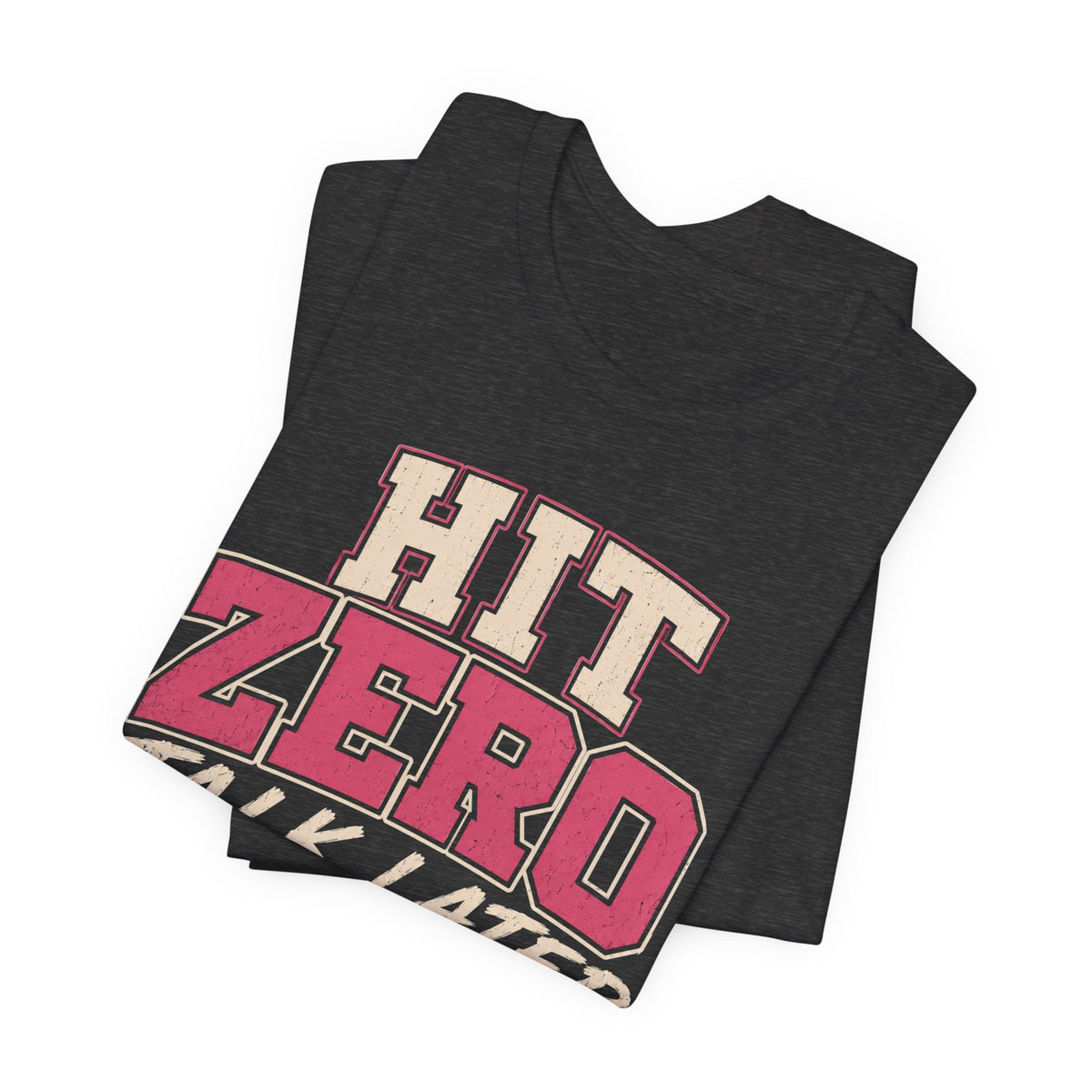 Hit Zero Talk Later T-Shirt