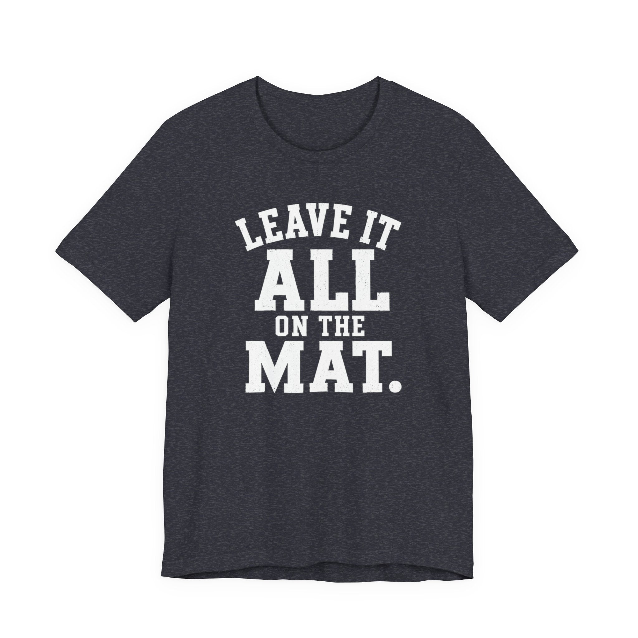 Leave It All On The Mat T-Shirt