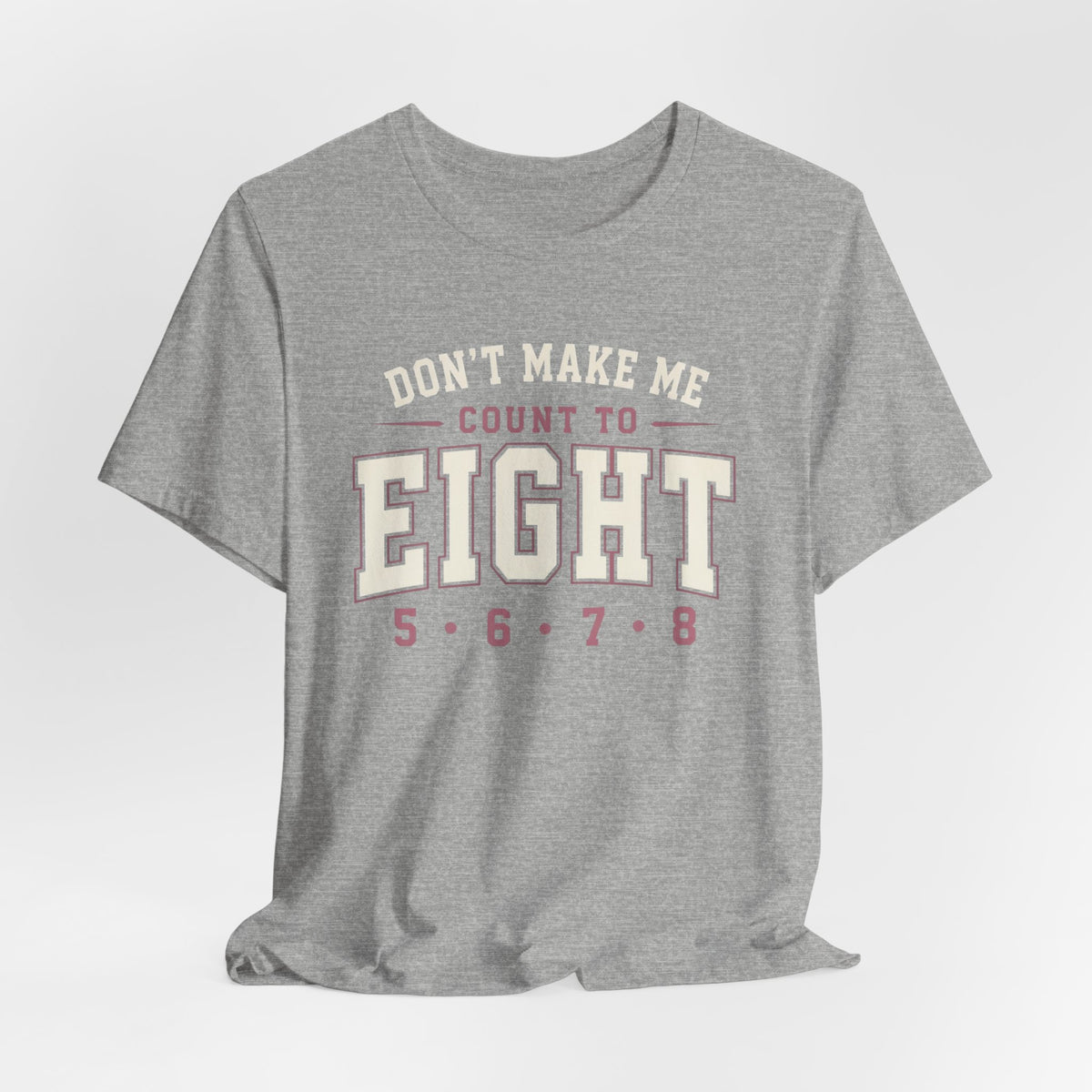 Don't Make Me Count to Eight T-Shirt