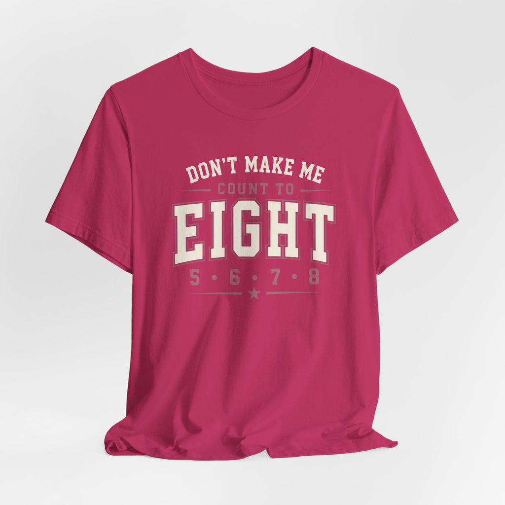 Don't Make Me Count to Eight T-Shirt