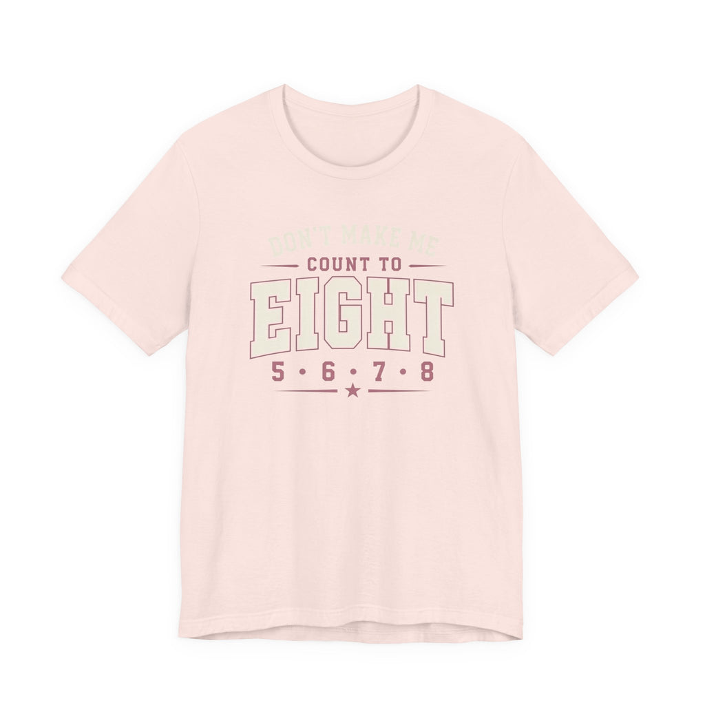 Don't Make Me Count to Eight T-Shirt