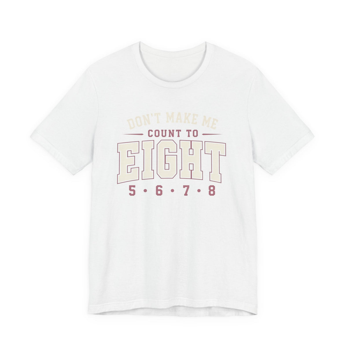 Don't Make Me Count to Eight T-Shirt