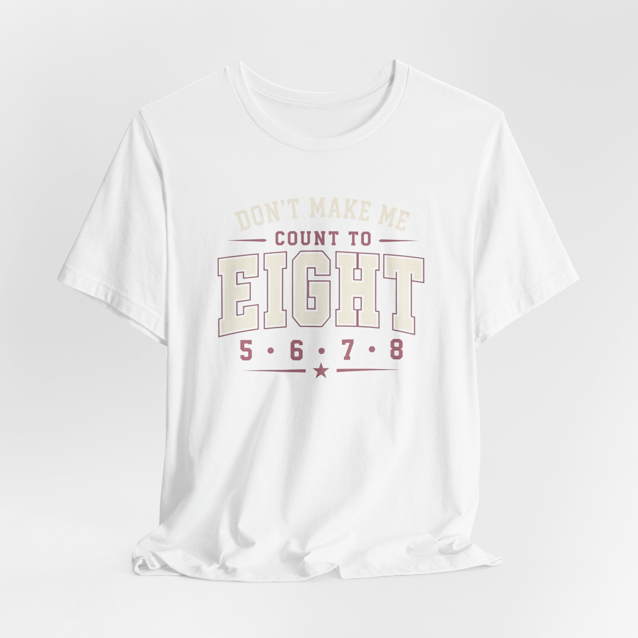 Don't Make Me Count to Eight T-Shirt