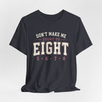 Don't Make Me Count to Eight T-Shirt