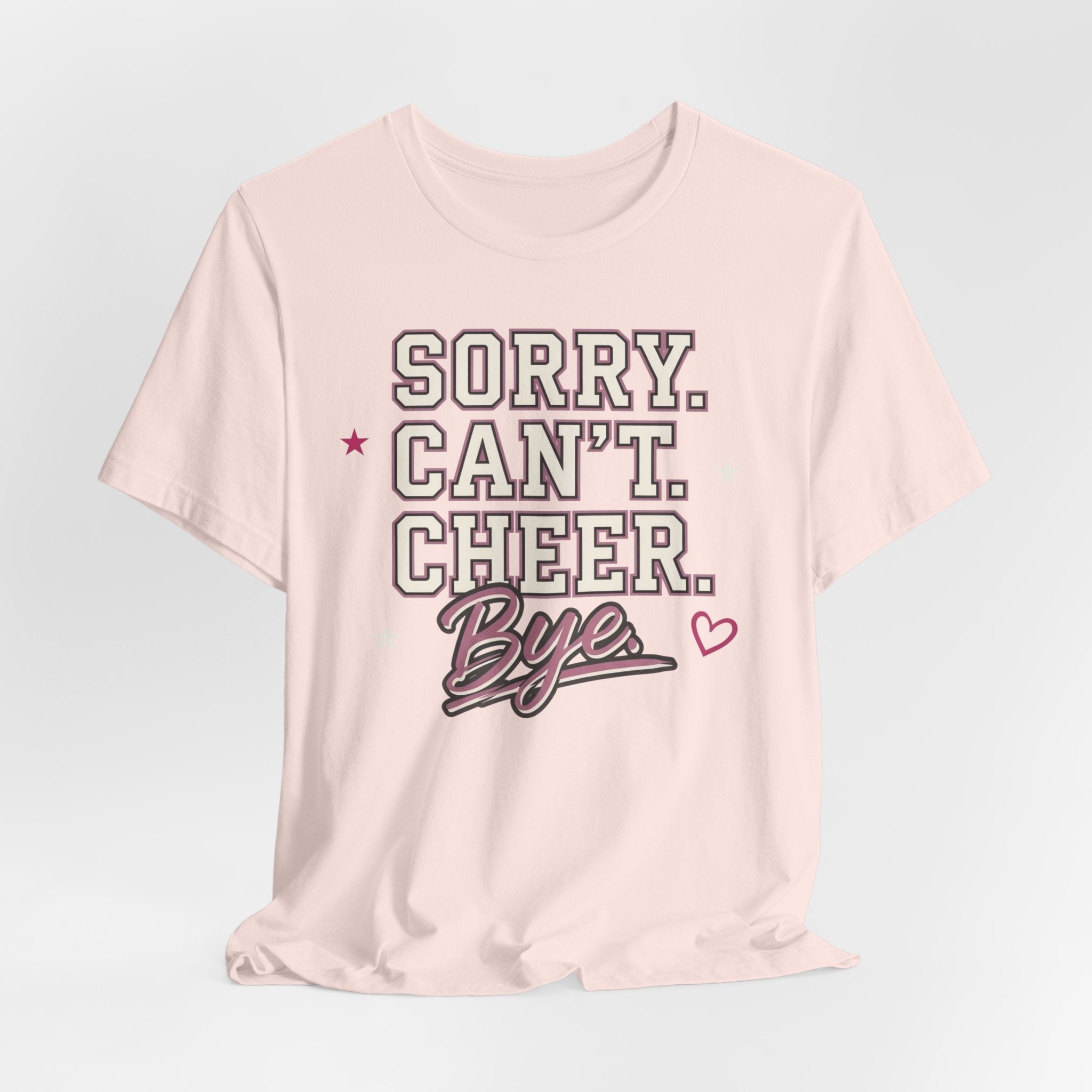Sorry. Can't. Cheer. Bye. T-Shirt