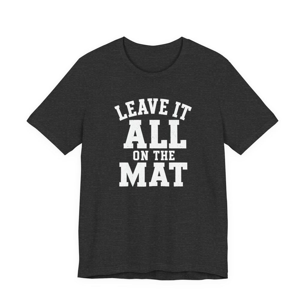 Leave It All On The Mat T-Shirt