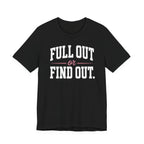 Full Out or Find Out Day T-Shirt