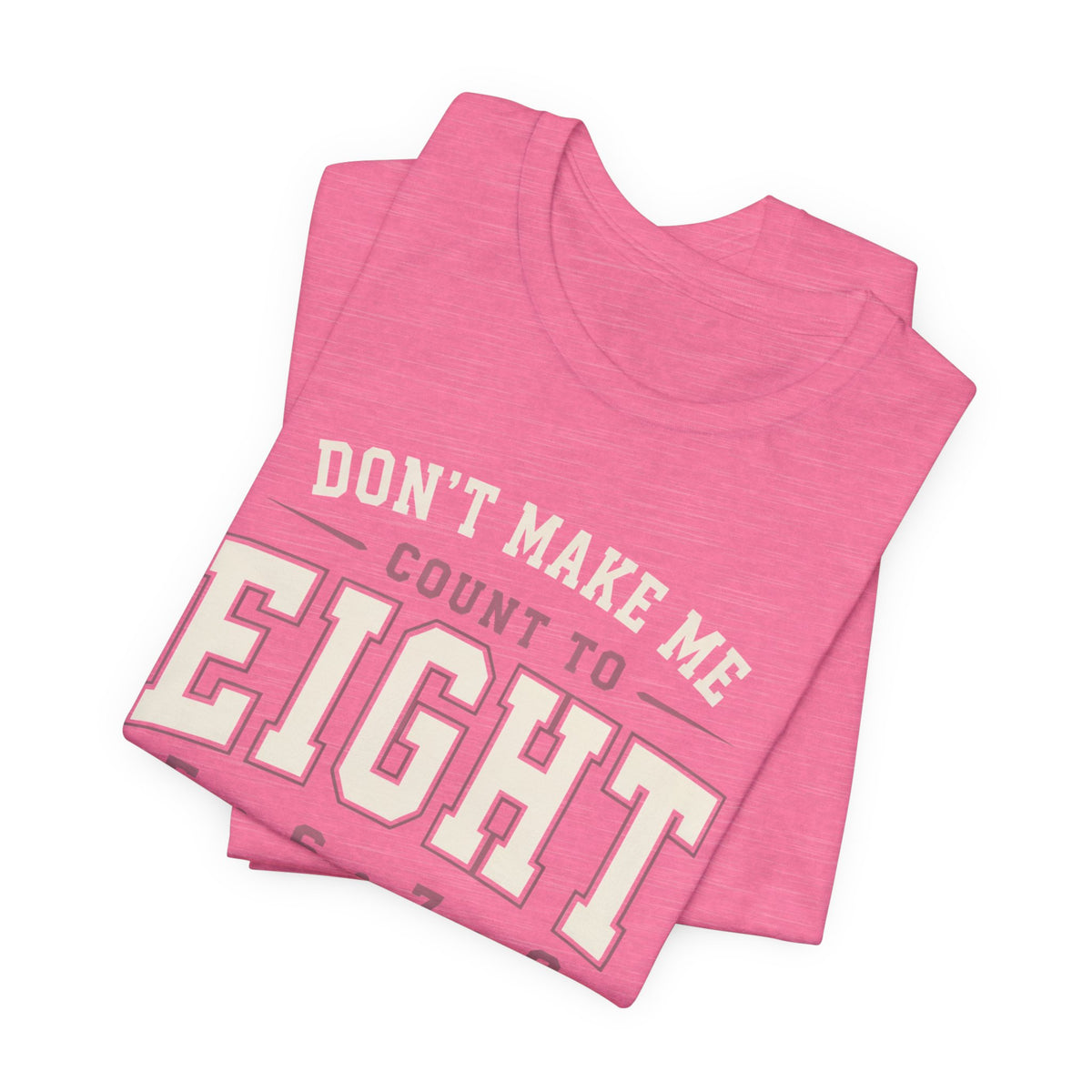 Don't Make Me Count to Eight T-Shirt