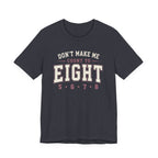 Don't Make Me Count to Eight T-Shirt