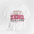 Hit Zero Talk Later T-Shirt