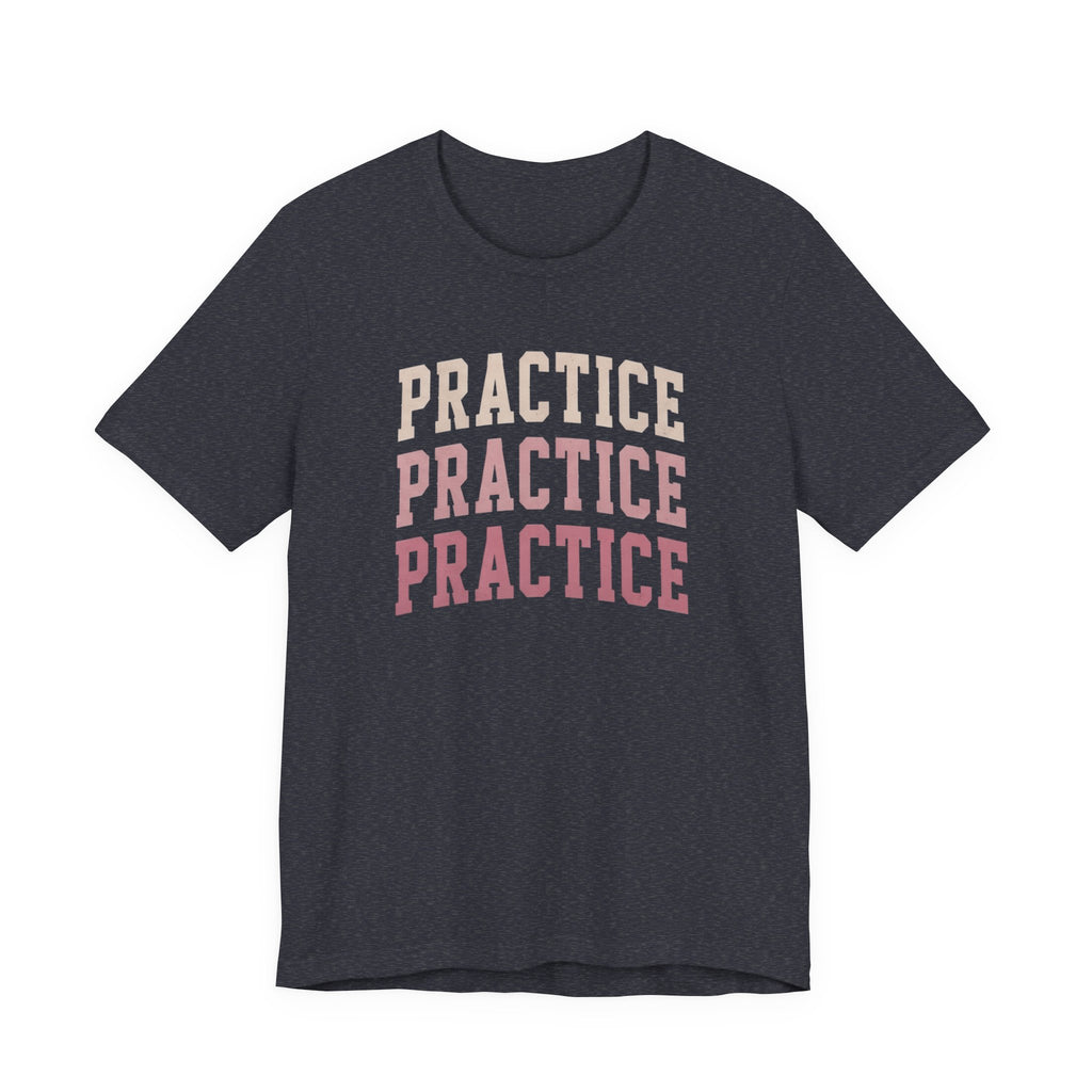Practice Practice Practice T-Shirt