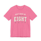 Don't Make Me Count to Eight T-Shirt