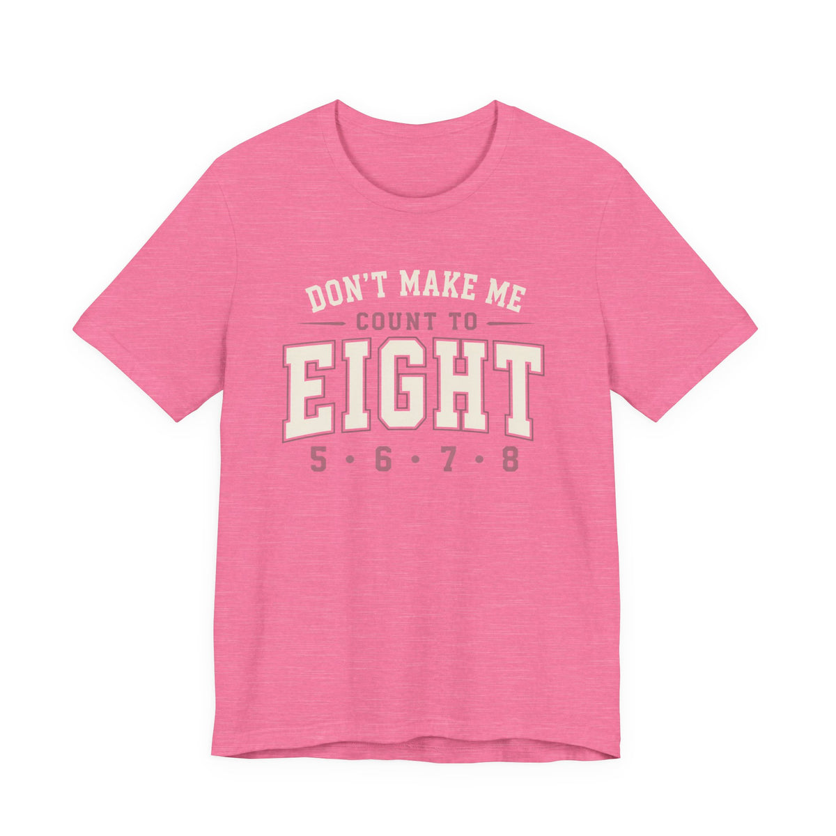 Don't Make Me Count to Eight T-Shirt