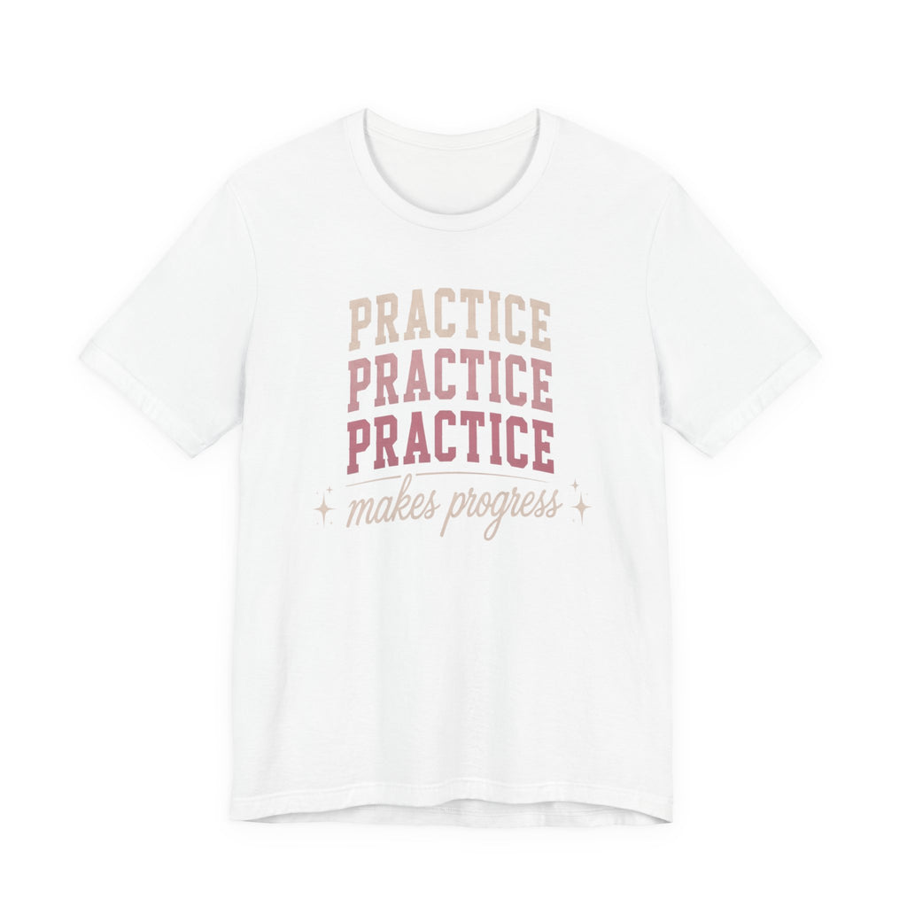 Practice Makes Progress T-Shirt