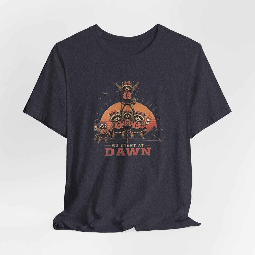 We Stunt at Dawn T-Shirt