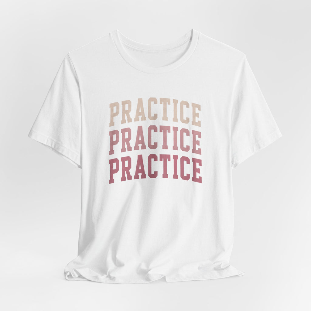 Practice Practice Practice T-Shirt