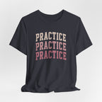 Practice Practice Practice T-Shirt