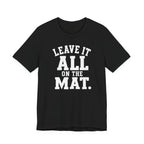Leave It All On The Mat T-Shirt
