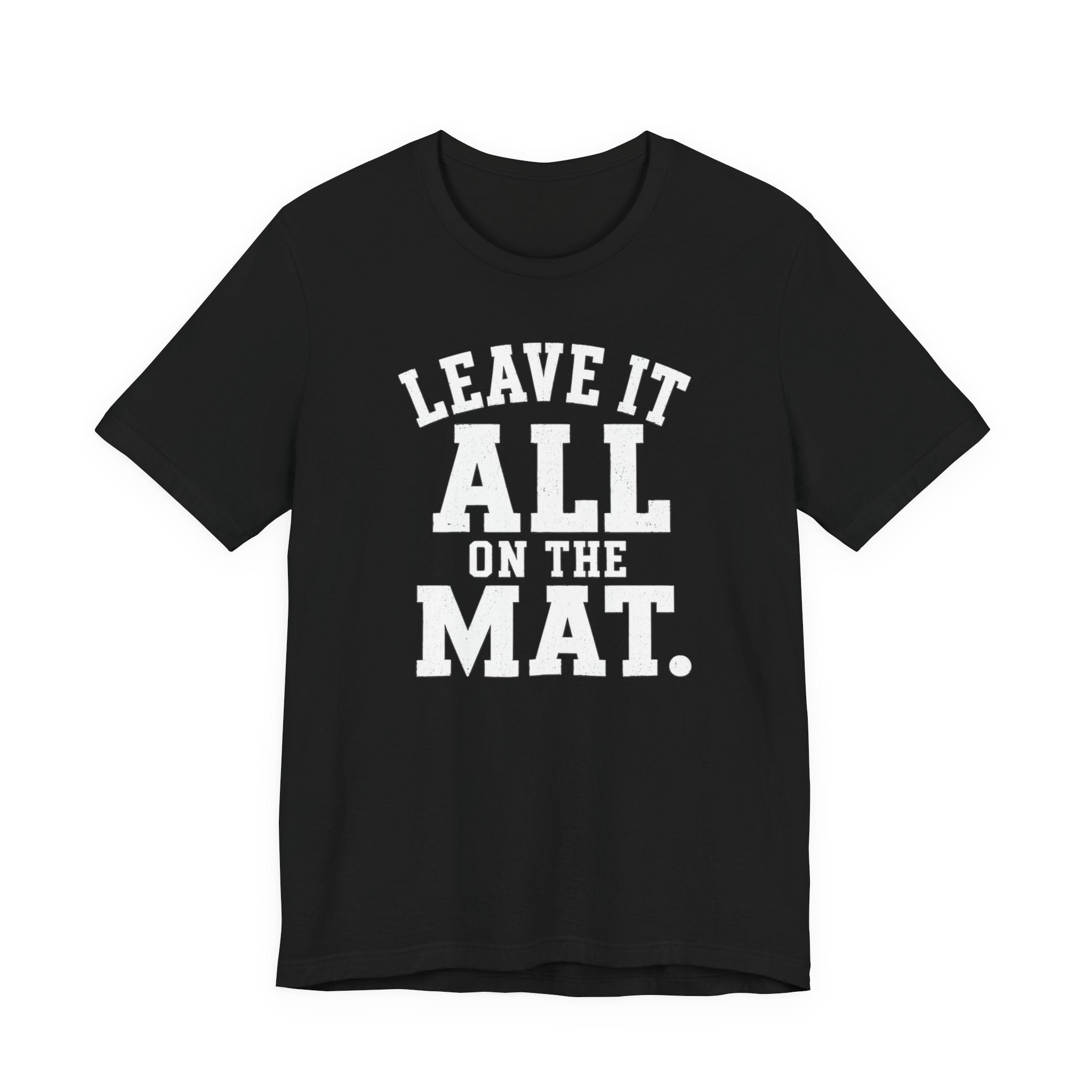 Leave It All On The Mat T-Shirt