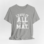 Leave It All On The Mat T-Shirt