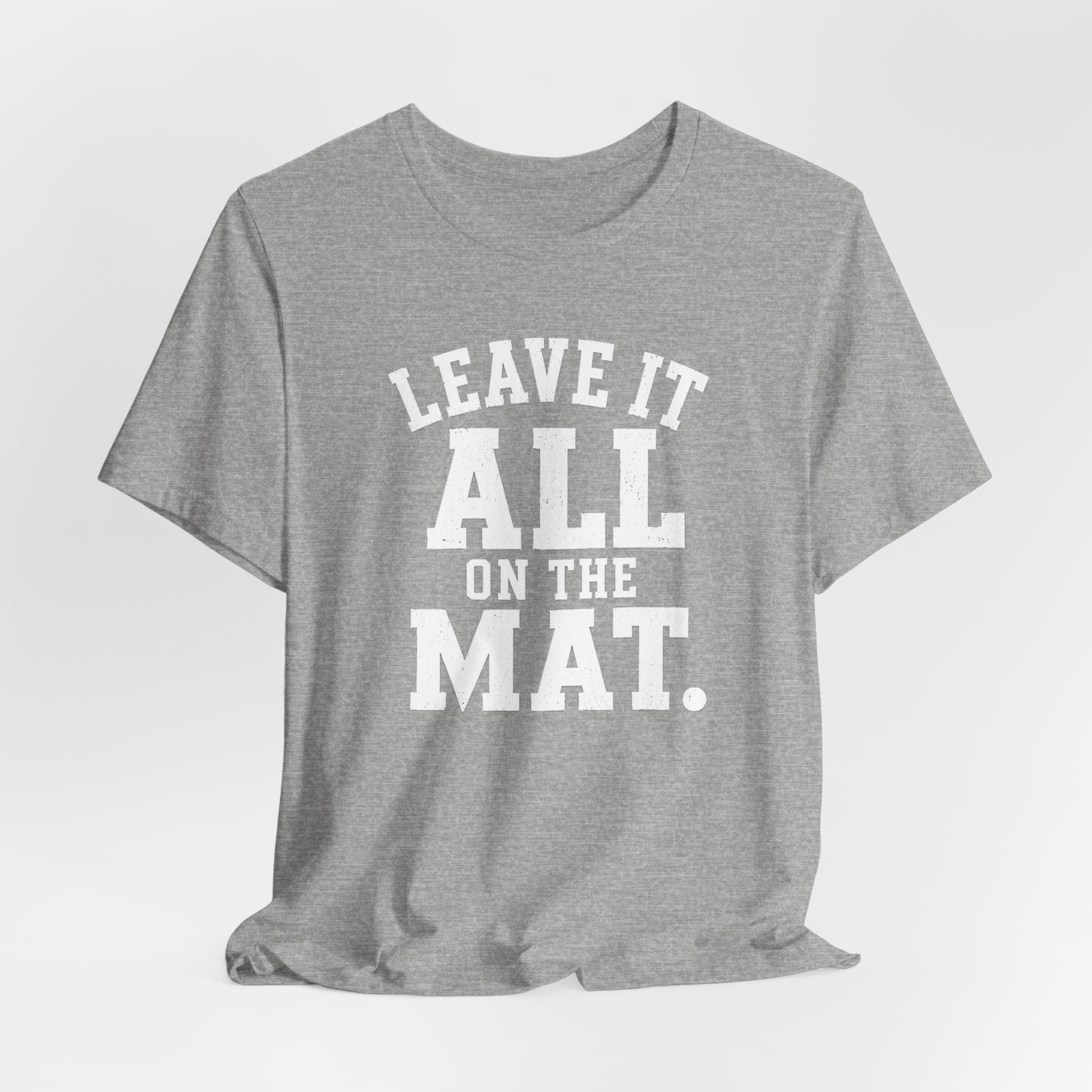 Leave It All On The Mat T-Shirt