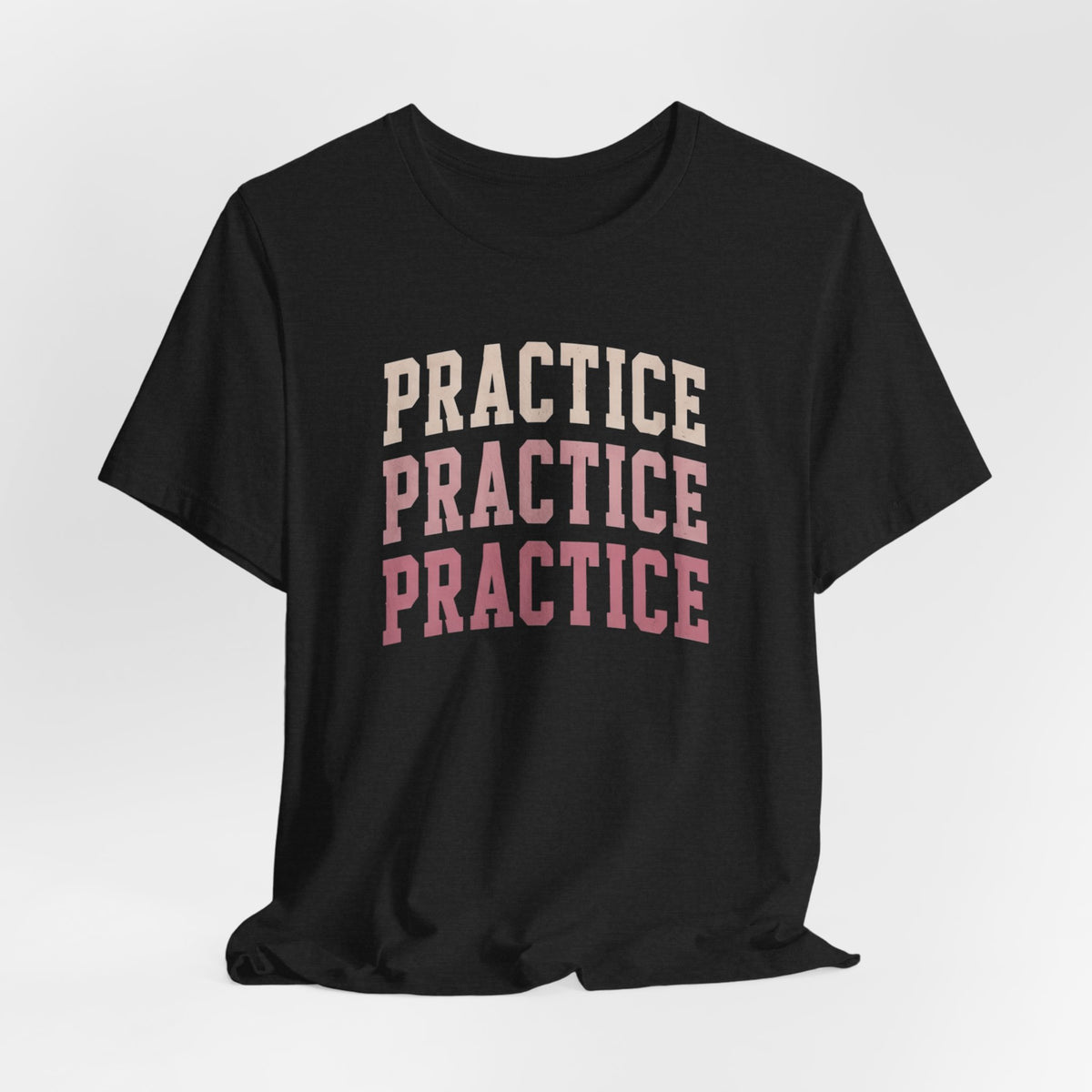 Practice Practice Practice T-Shirt