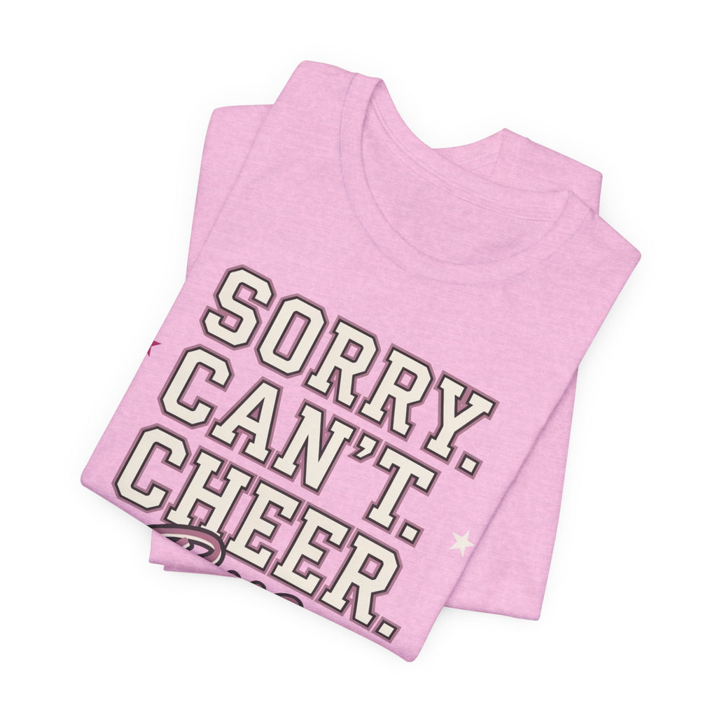 Sorry. Can't. Cheer. Bye. T-Shirt