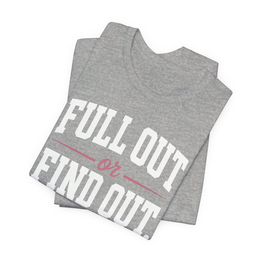 Full Out or Find Out Day T-Shirt