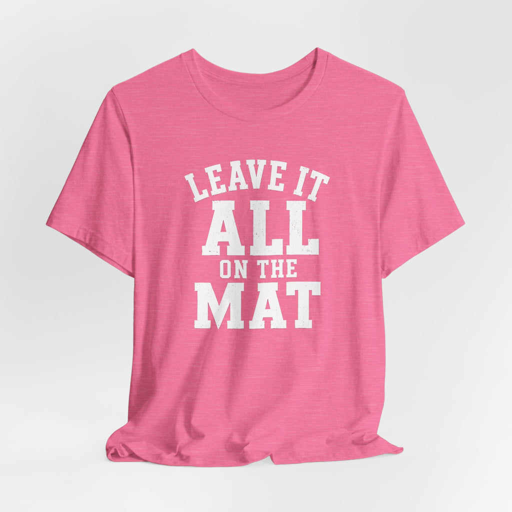 Leave It All On The Mat T-Shirt