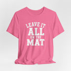 Leave It All On The Mat T-Shirt