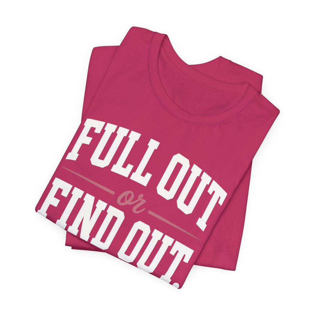 Full Out or Find Out Day T-Shirt