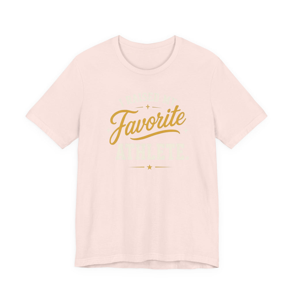 I Raised My Favorite Athlete T-Shirt