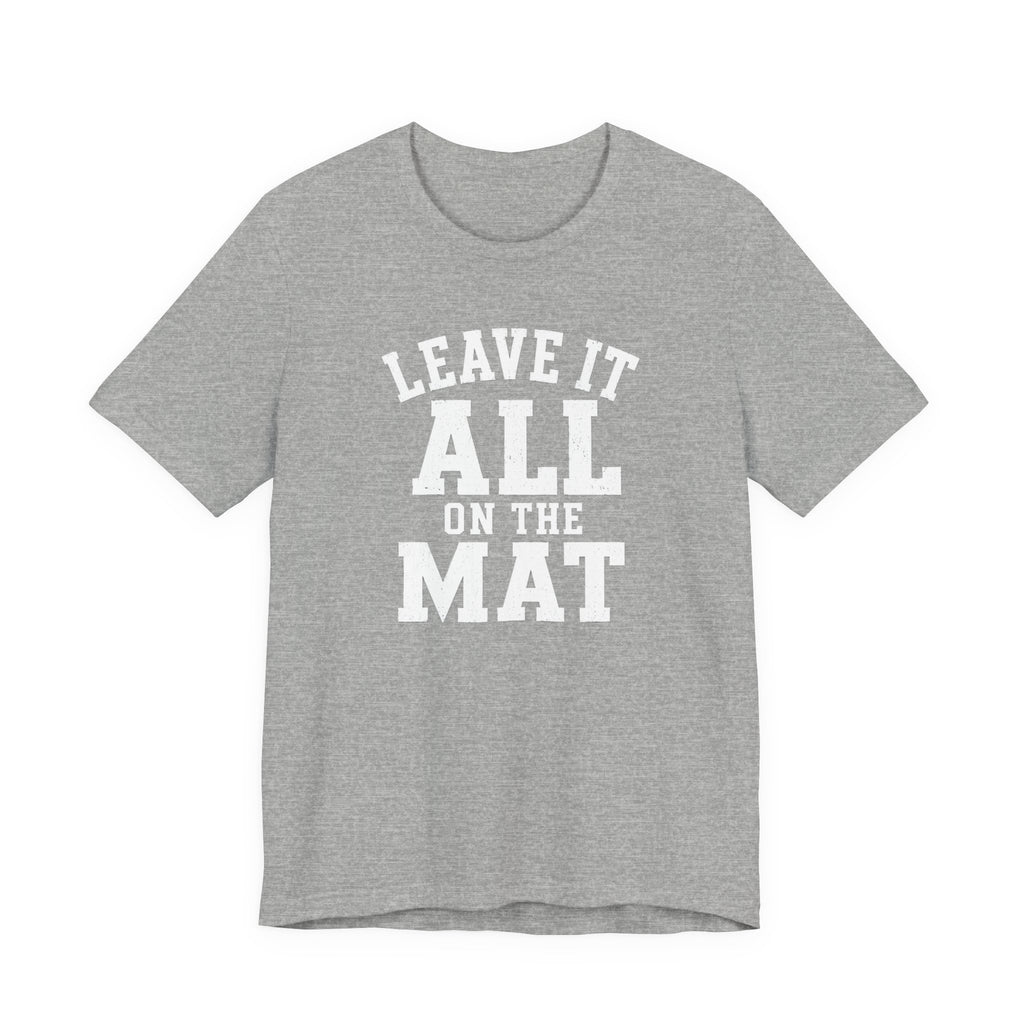 Leave It All On The Mat T-Shirt