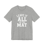 Leave It All On The Mat T-Shirt