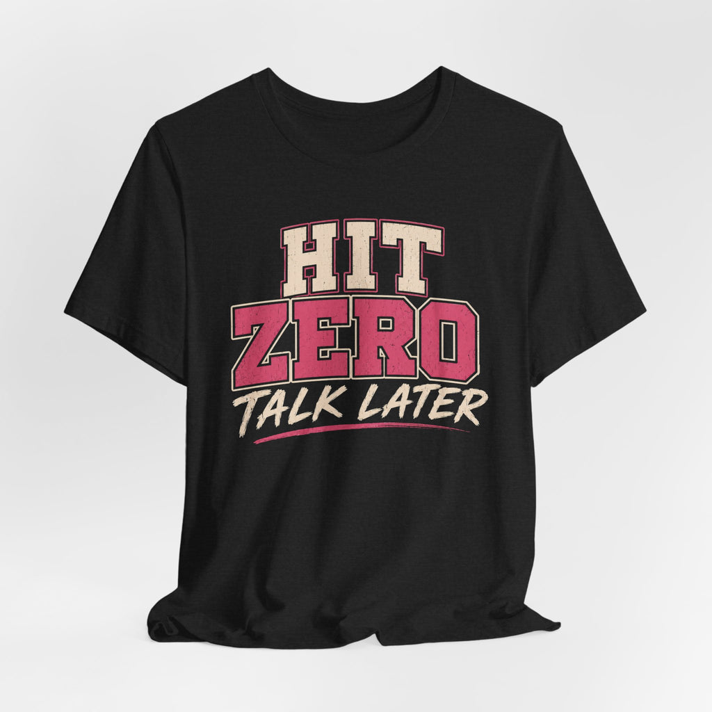 Hit Zero Talk Later T-Shirt
