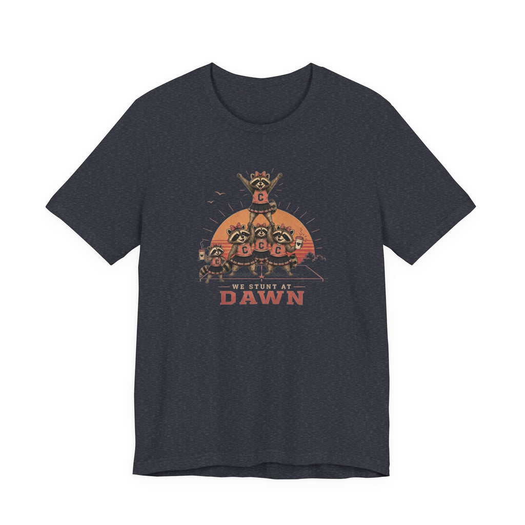 We Stunt at Dawn T-Shirt