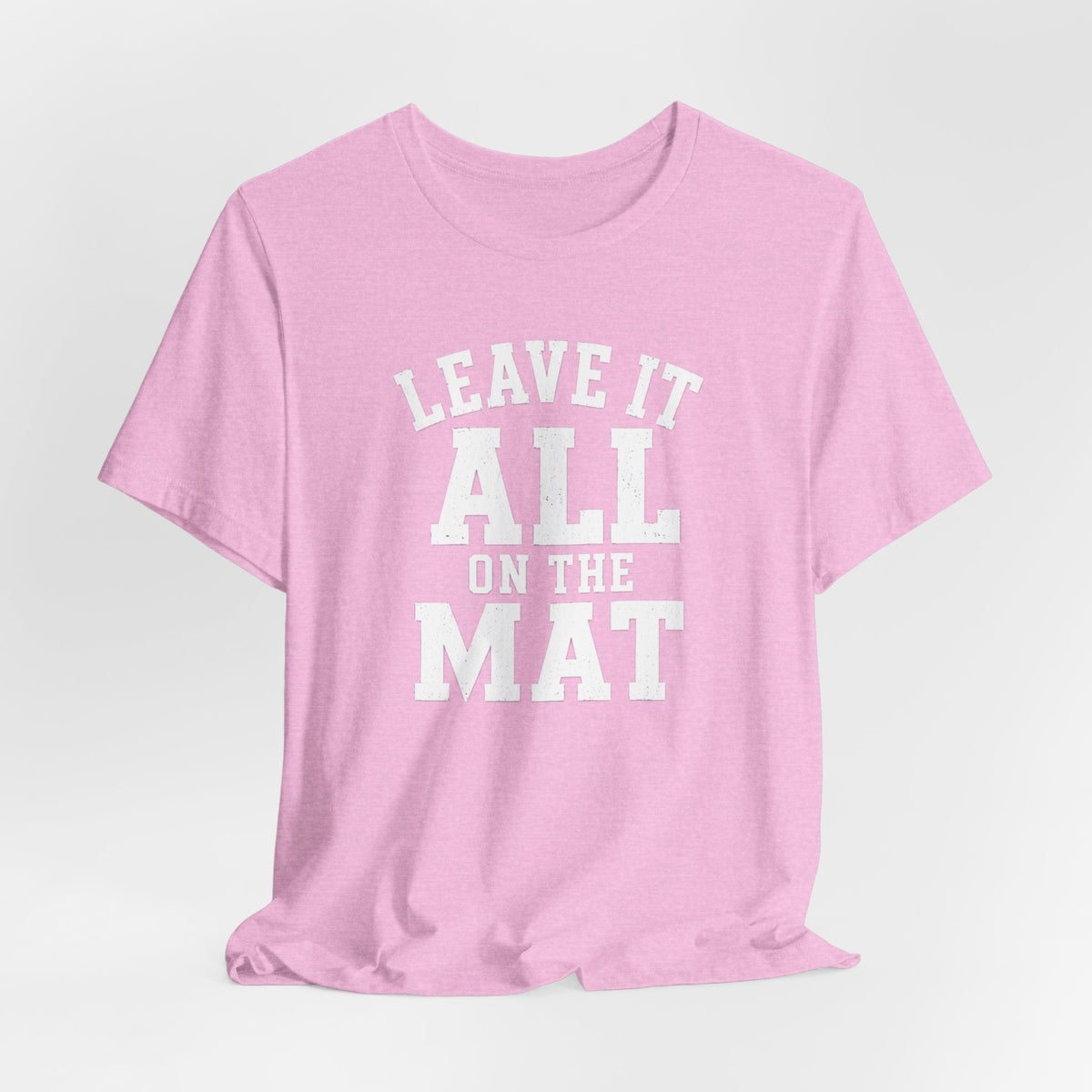 Leave It All On The Mat T-Shirt