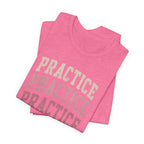 Practice Practice Practice T-Shirt
