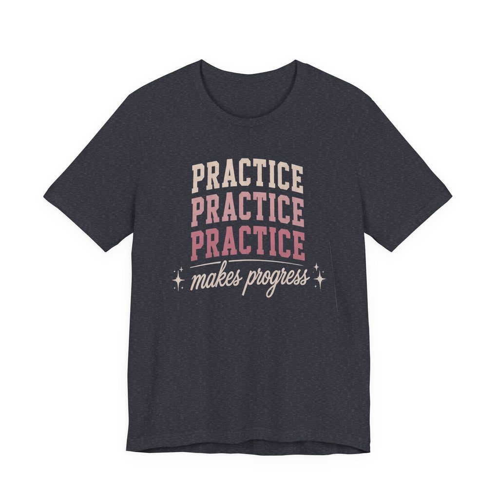 Practice Makes Progress T-Shirt