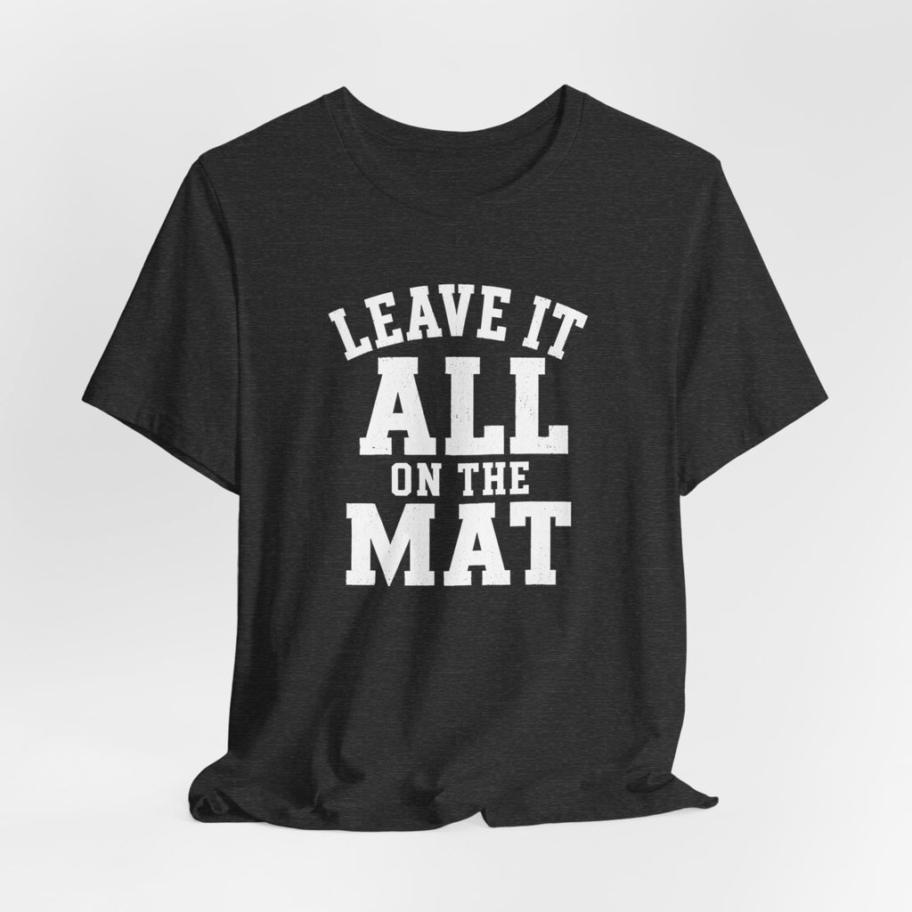 Leave It All On The Mat T-Shirt