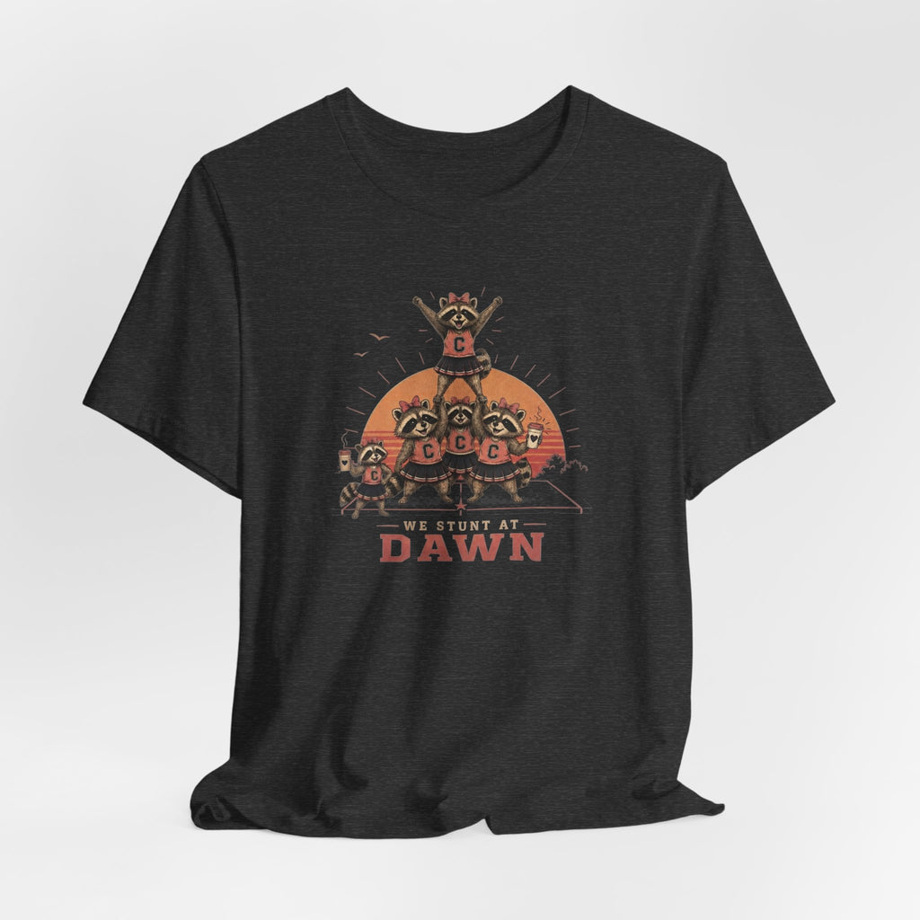 We Stunt at Dawn T-Shirt