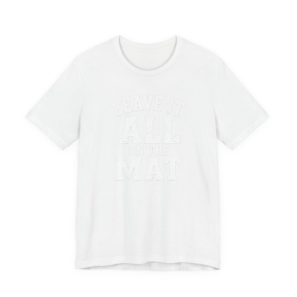 Leave It All On The Mat T-Shirt