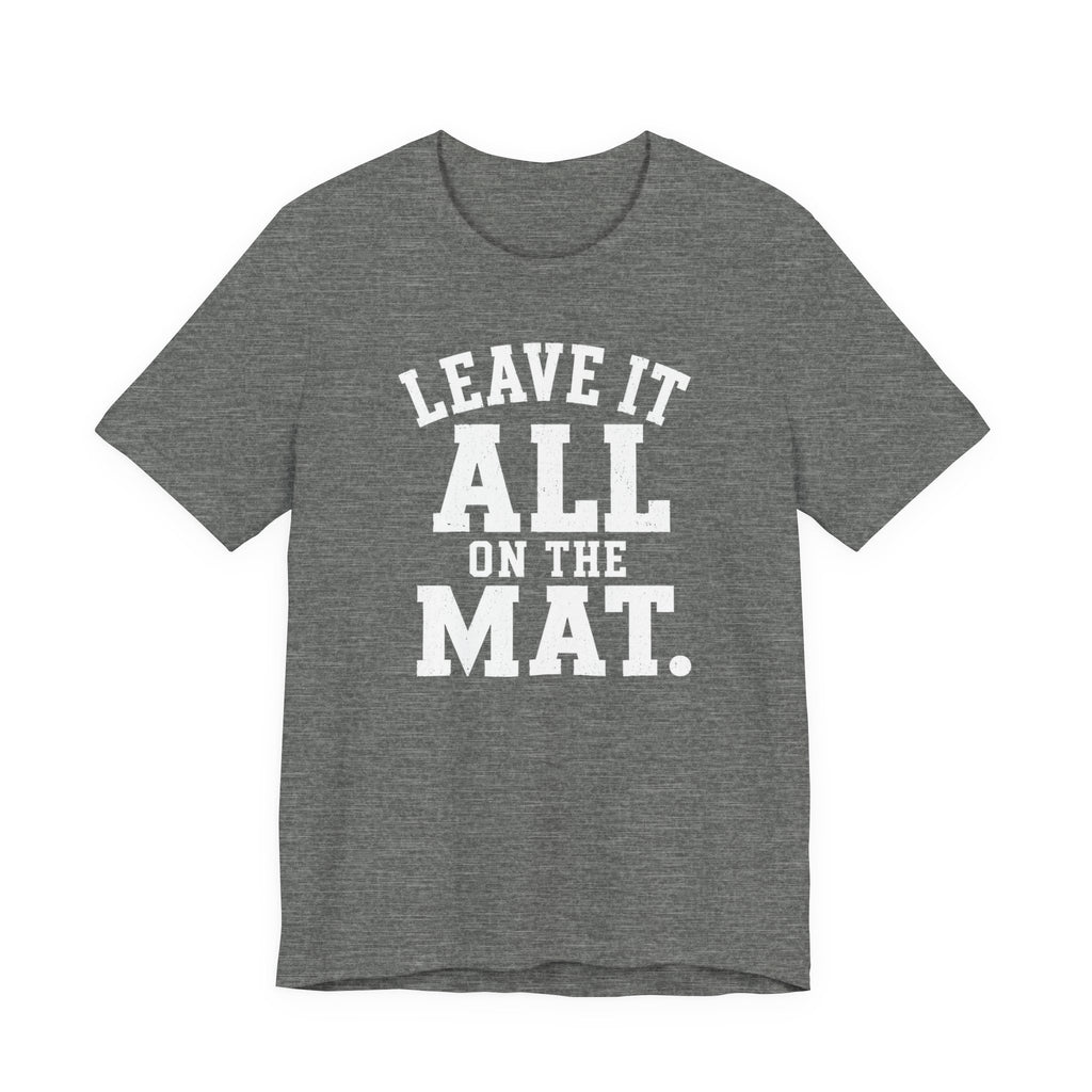 Leave It All On The Mat T-Shirt