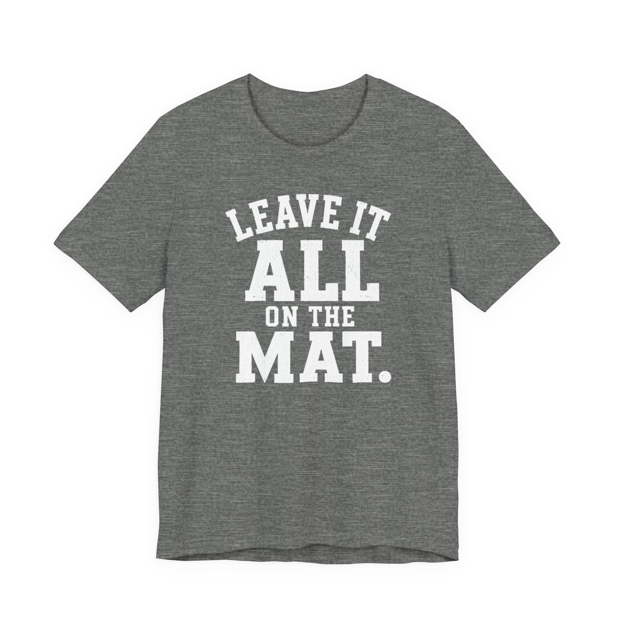 Leave It All On The Mat T-Shirt