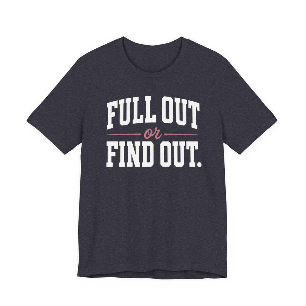 Full Out or Find Out Day T-Shirt