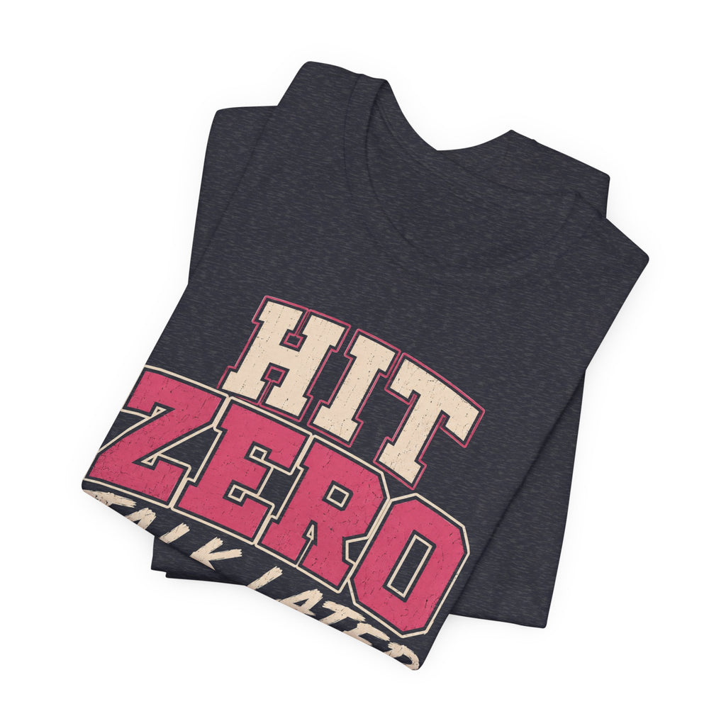 Hit Zero Talk Later T-Shirt