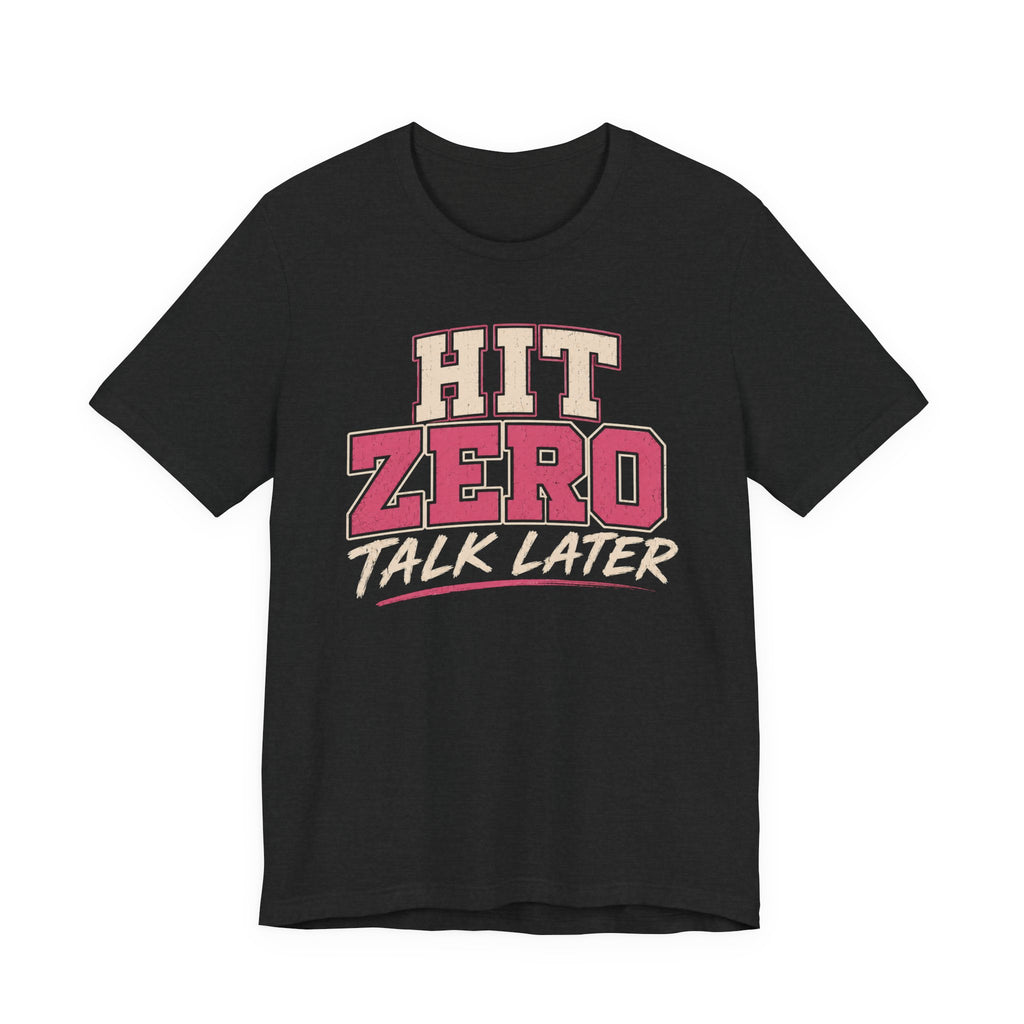 Hit Zero Talk Later T-Shirt