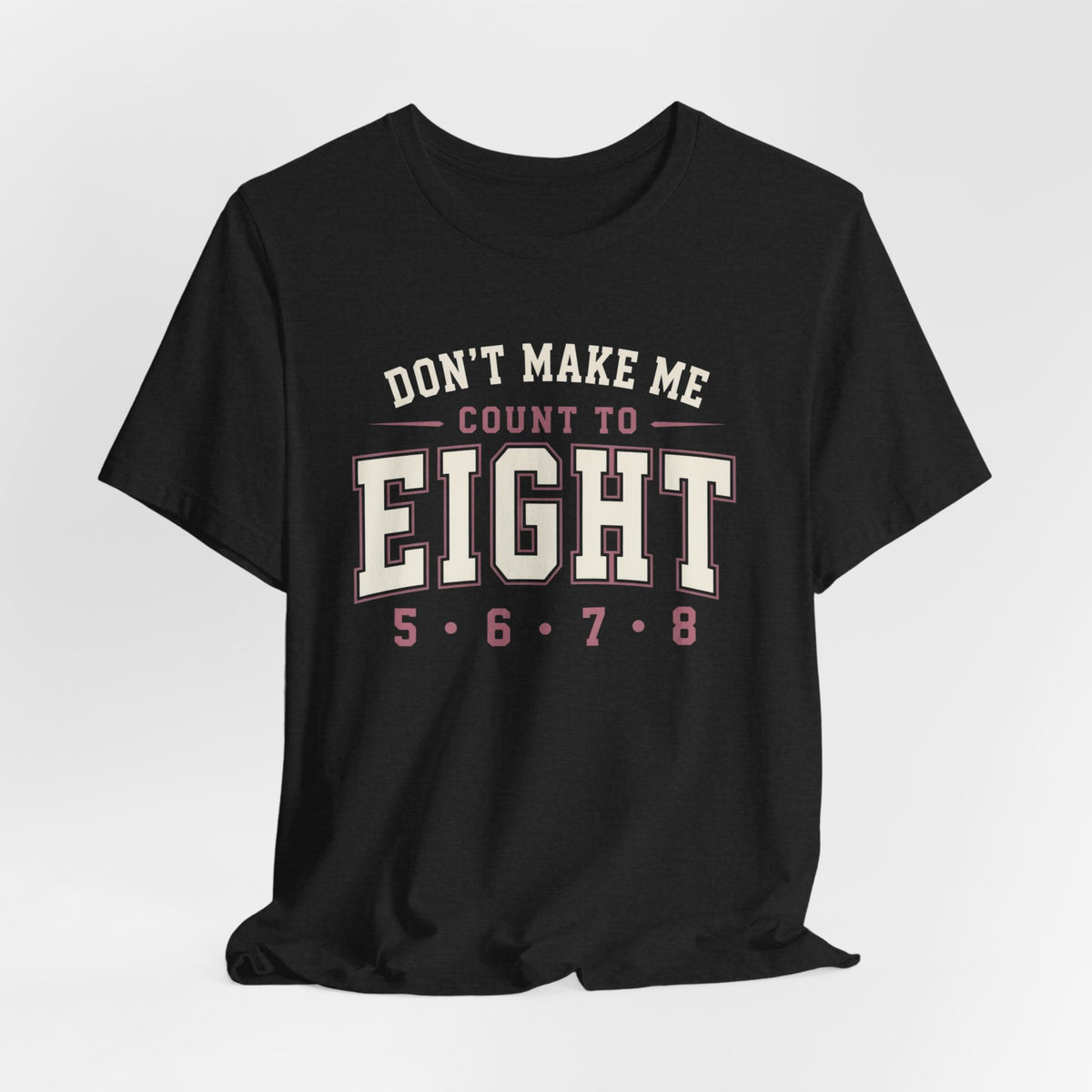Don't Make Me Count to Eight T-Shirt